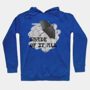 Shade of it all Hoodie